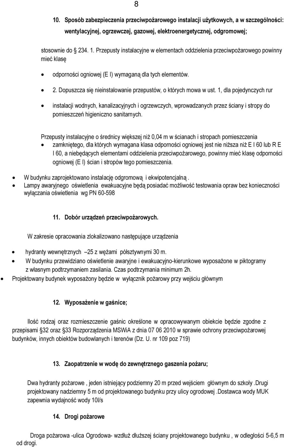 1, dla pojedynczych rur instalacji wodnych, kanalizacyjnych i ogrzewczych, wprowadzanych przez ściany i stropy do pomieszczeń higieniczno sanitarnych.