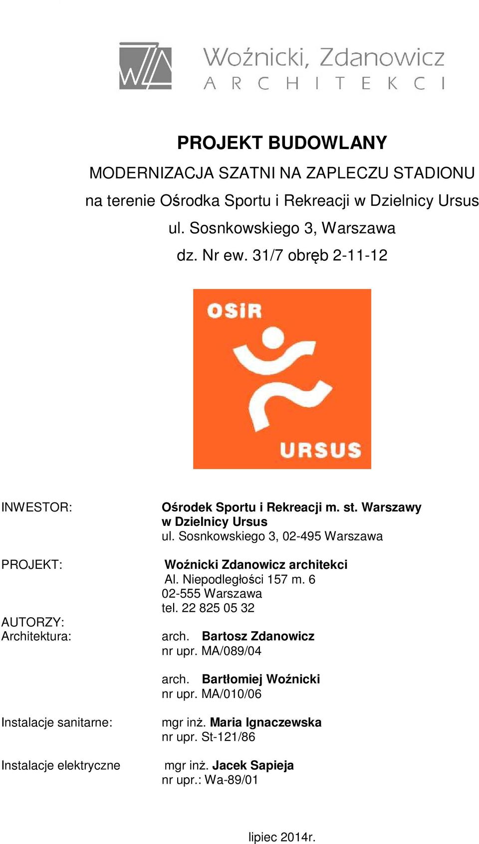 Sosnkowskiego 3, 02-495 Warszawa Woźnicki Zdanowicz architekci Al. Niepodległości 157 m. 6 02-555 Warszawa tel. 22 825 05 32 arch. Bartosz Zdanowicz nr upr.