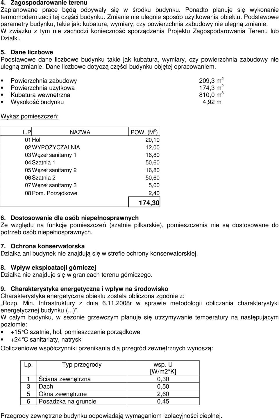 W związku z tym nie zachodzi konieczność sporządzenia Projektu Zagospodarowania Terenu lub Działki. 5.