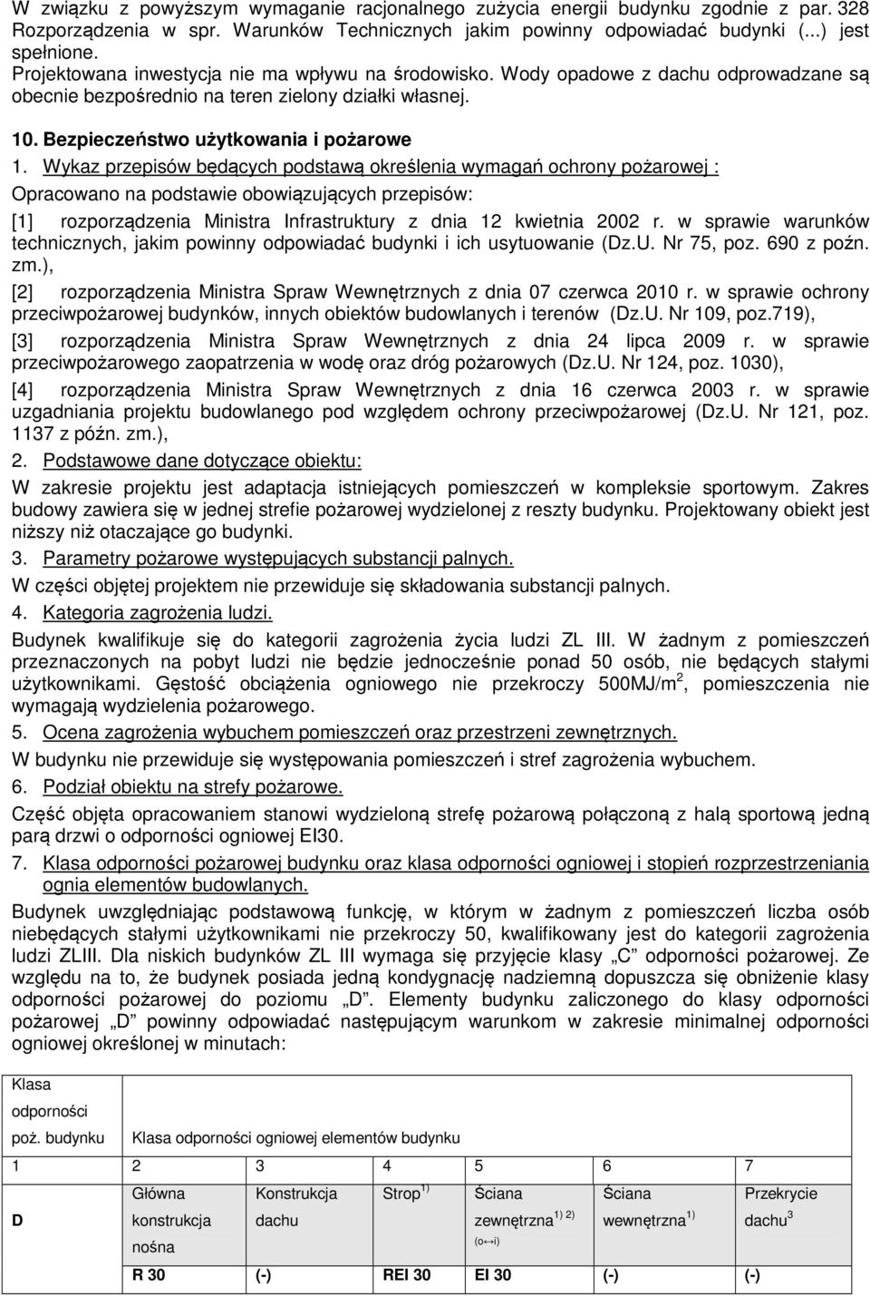 Wykaz przepisów będących podstawą określenia wymagań ochrony pożarowej : Opracowano na podstawie obowiązujących przepisów: [1] rozporządzenia Ministra Infrastruktury z dnia 12 kwietnia 2002 r.