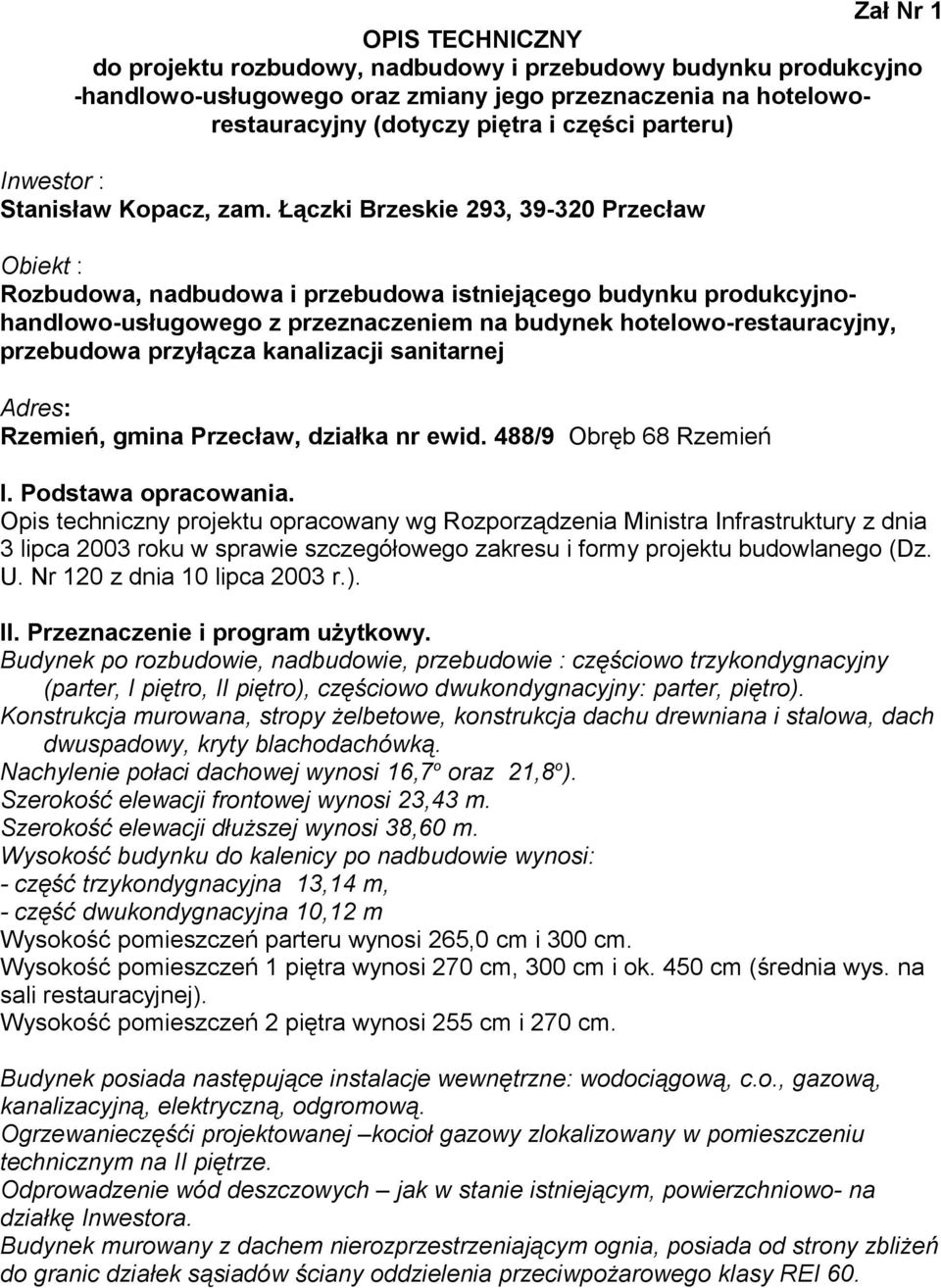 Łączki Brzeskie 293, 39-320 Przecław Obiekt : Rozbudowa, nadbudowa i przebudowa istniejącego budynku produkcyjnohandlowo-usługowego z przeznaczeniem na budynek hotelowo-restauracyjny, przebudowa