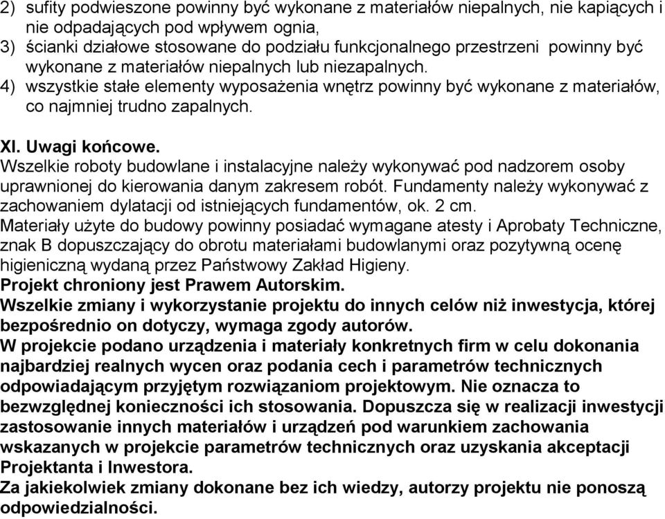 Wszelkie roboty budowlane i instalacyjne należy wykonywać pod nadzorem osoby uprawnionej do kierowania danym zakresem robót.