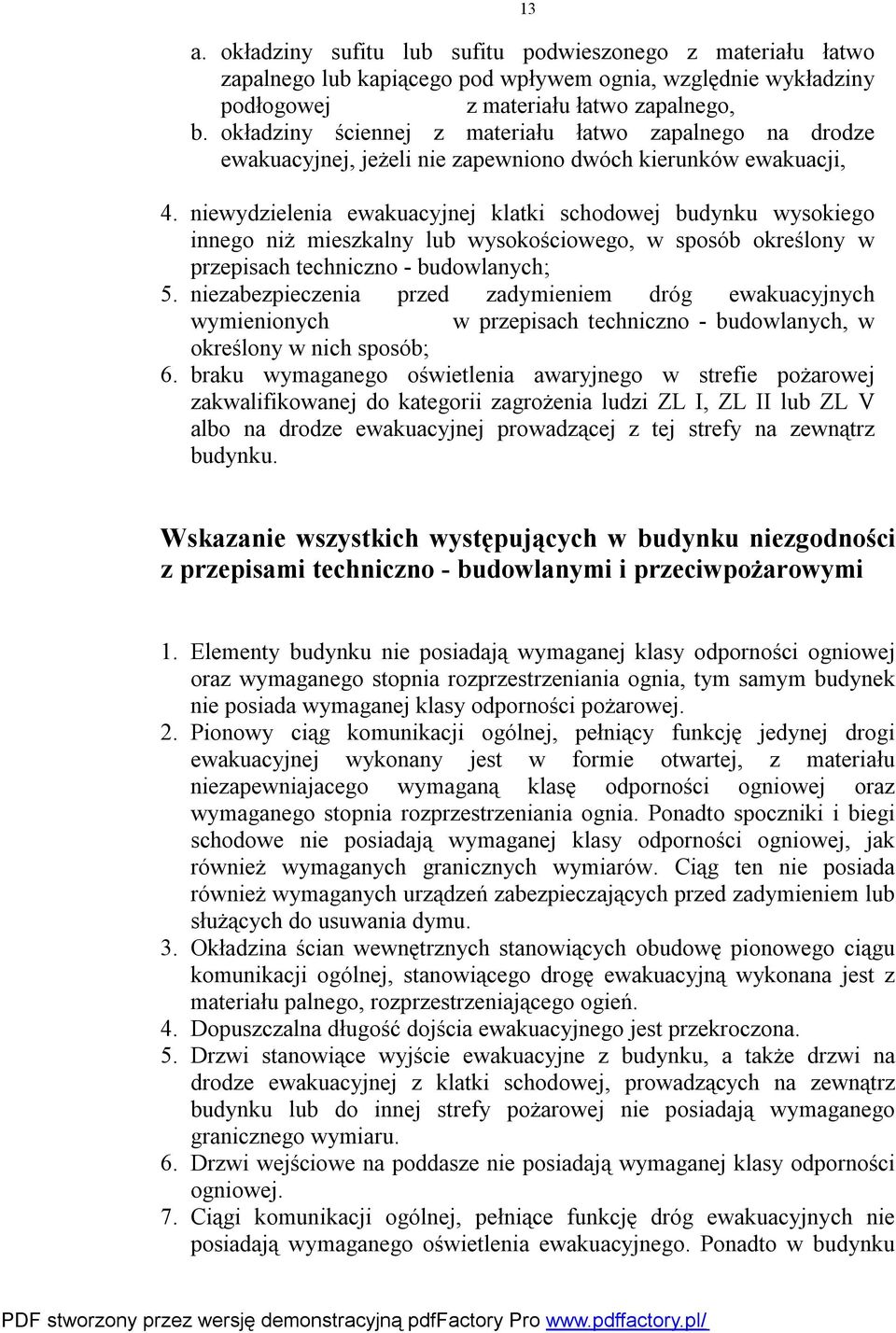 niewydzielenia ewakuacyjnej klatki schodowej budynku wysokiego innego niż mieszkalny lub wysokościowego, w sposób określony w przepisach techniczno - budowlanych; 5.