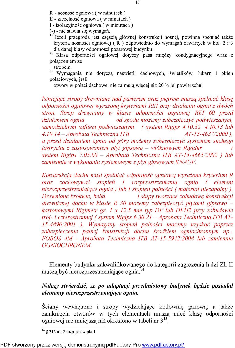 2 i 3 dla danej klasy odporności pożarowej budynku. 2) Klasa odporności ogniowej dotyczy pasa między kondygnacyjnego wraz z połączeniem ze stropem.