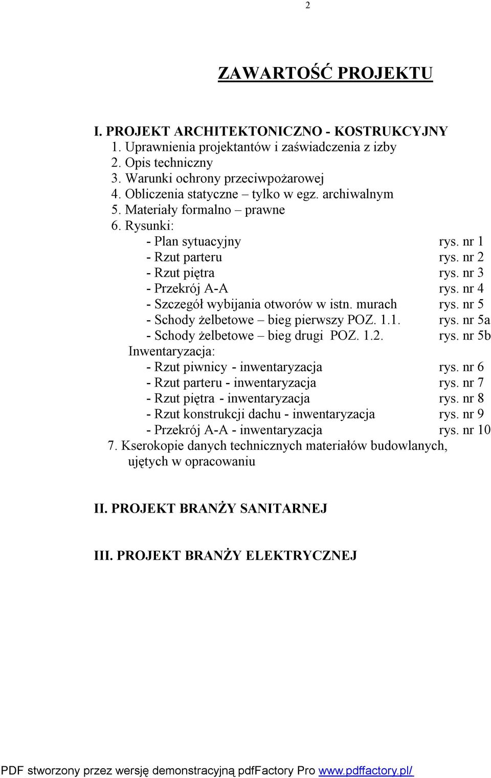 nr 4 - Szczegół wybijania otworów w istn. murach rys. nr 5 - Schody żelbetowe bieg pierwszy POZ. 1.1. rys. nr 5a - Schody żelbetowe bieg drugi POZ. 1.2. rys. nr 5b Inwentaryzacja: - Rzut piwnicy - inwentaryzacja rys.