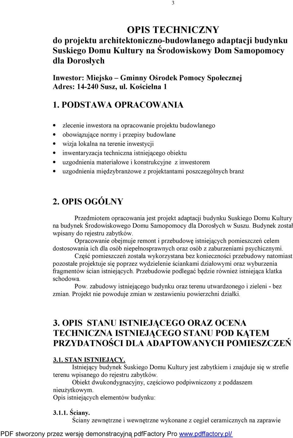 PODSTAWA OPRACOWANIA zlecenie inwestora na opracowanie projektu budowlanego obowiązujące normy i przepisy budowlane wizja lokalna na terenie inwestycji inwentaryzacja techniczna istniejącego obiektu