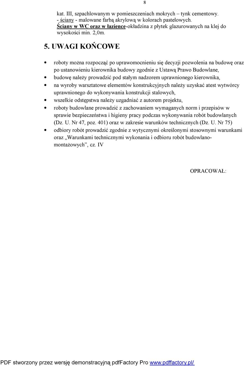 UWAGI KOŃCOWE 8 roboty można rozpocząć po uprawomocnieniu się decyzji pozwolenia na budowę oraz po ustanowieniu kierownika budowy zgodnie z Ustawą Prawo Budowlane, budowę należy prowadzić pod stałym