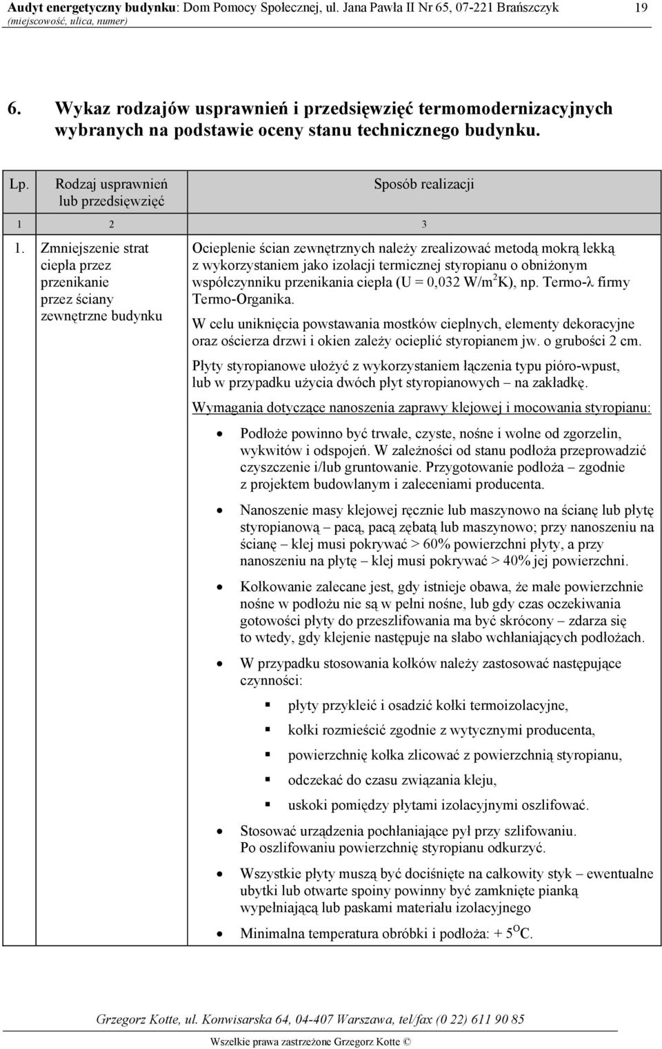 obniżonym współczynniku przenikania ciepła (U = 0,032 W/m 2 K), np. Termo-λ firmy Termo-Organika.