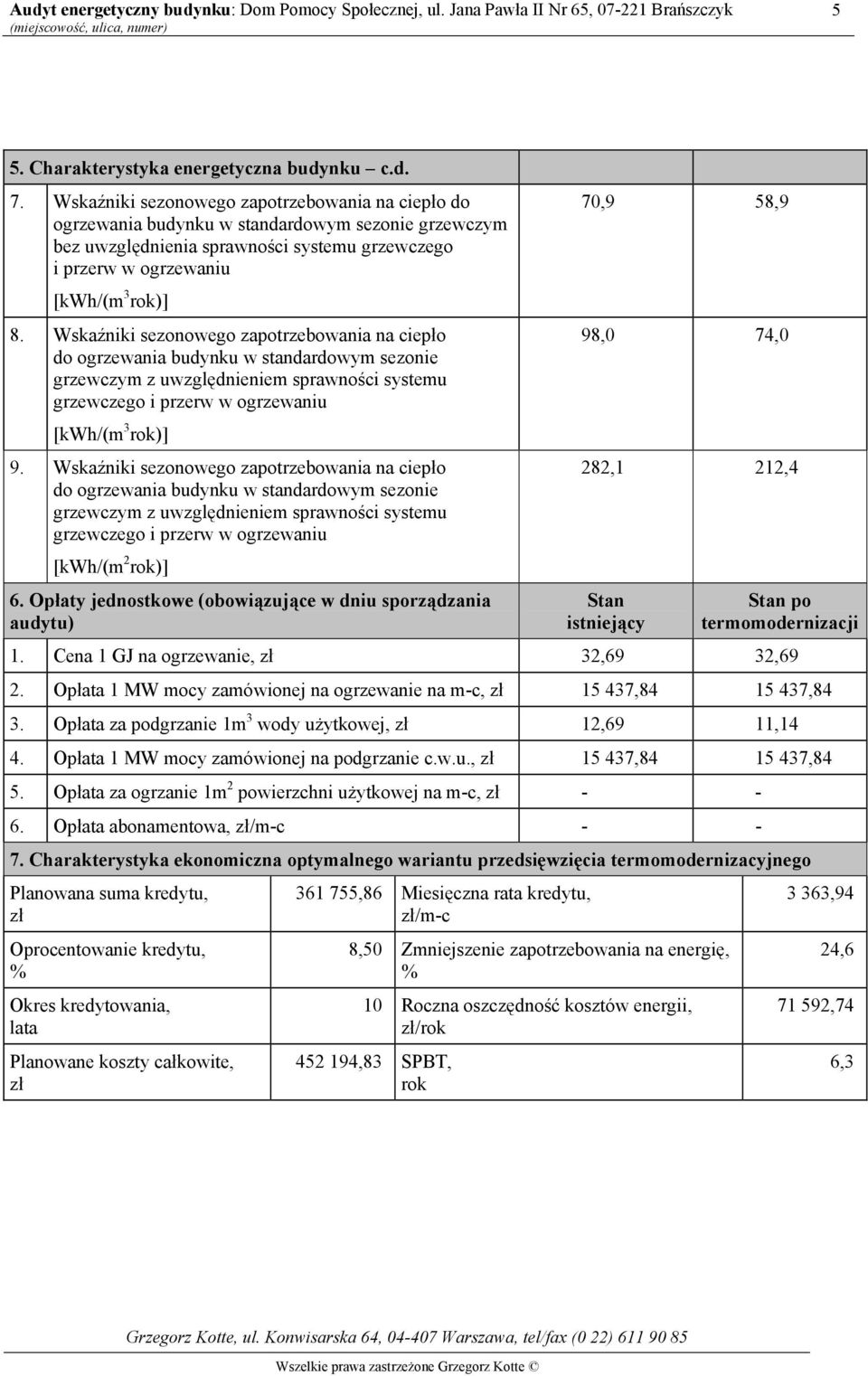 Wskaźniki sezonowego zapotrzebowania na ciepło do ogrzewania budynku w standardowym sezonie grzewczym z uwzględnieniem sprawności systemu grzewczego i przerw w ogrzewaniu [kwh/(m 3 rok)] 9.