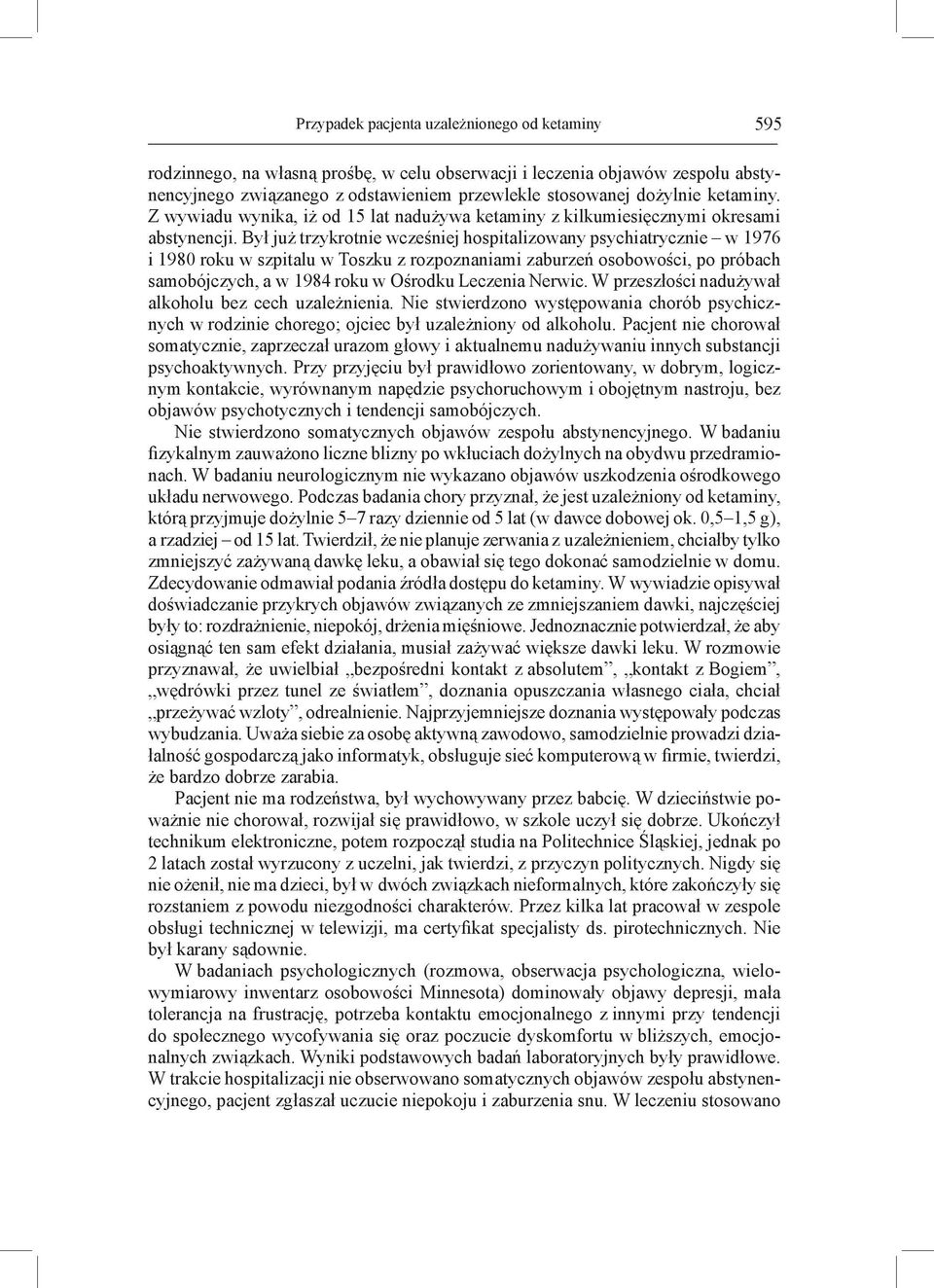 Był już trzykrotnie wcześniej hospitalizowany psychiatrycznie w 1976 i 1980 roku w szpitalu w Toszku z rozpoznaniami zaburzeń osobowości, po próbach samobójczych, a w 1984 roku w Ośrodku Leczenia