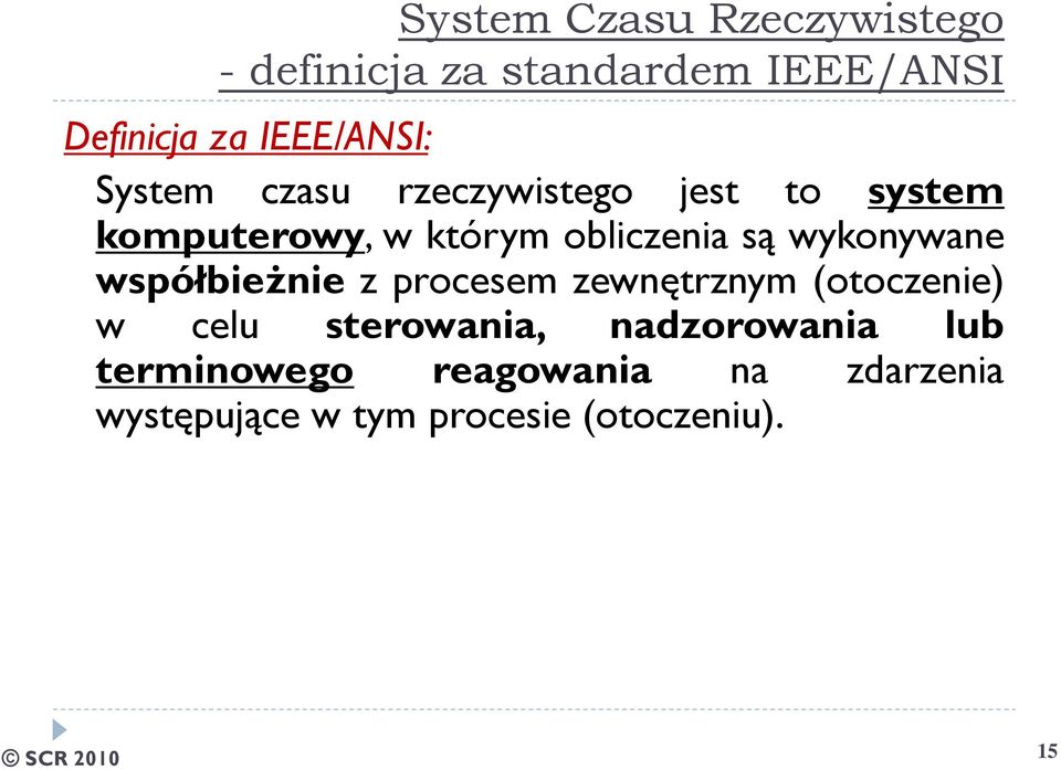 obliczenia są wykonywane współbieżnie z procesem zewnętrznym (otoczenie) w celu