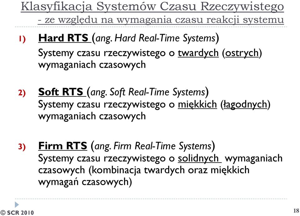 Soft Real-Time Systems) Systemy czasu rzeczywistego o miękkich (łagodnych) wymaganiach czasowych 3) Firm RTS (ang.