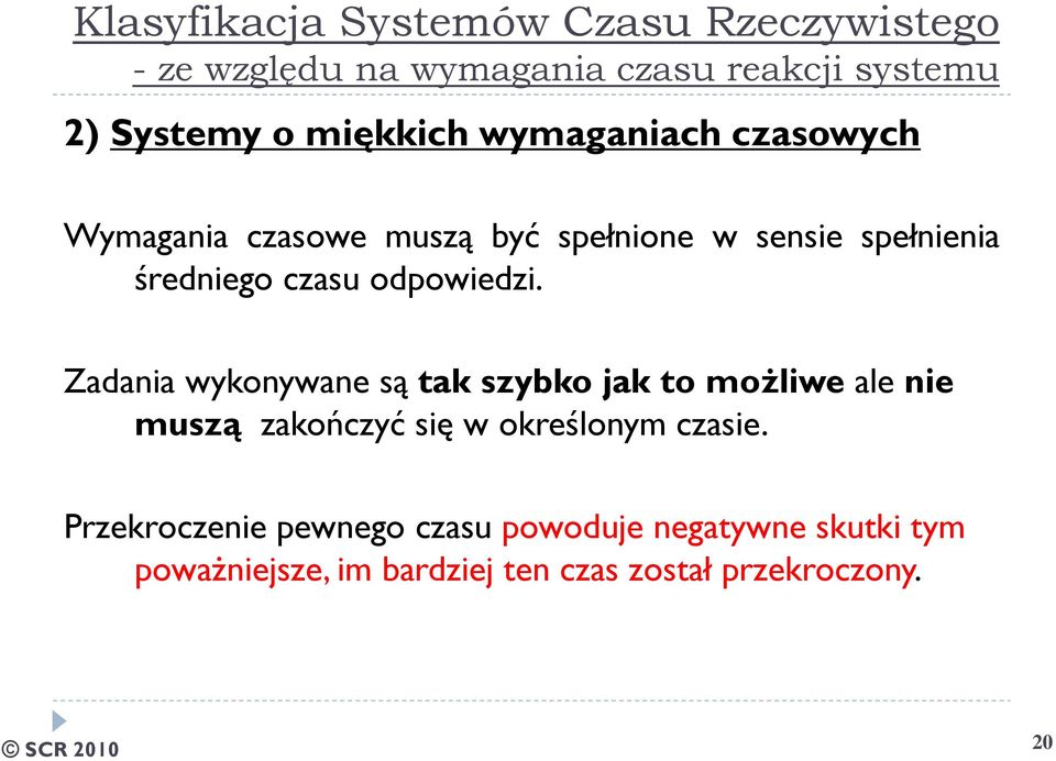 odpowiedzi. Zadania wykonywane są tak szybko jak to możliwe ale nie muszą zakończyć się w określonym czasie.