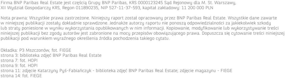 Niniejszy raport został opracowany przez BNP Paribas Real Estate. Wszystkie dane zawarte w niniejszej publikacji zostały dokładnie sprawdzone.