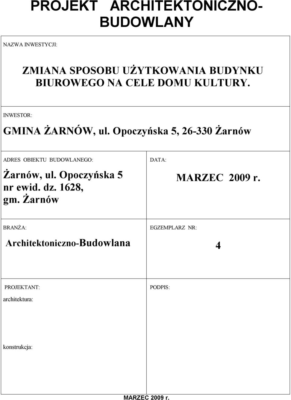 Opoczyńska 5, 26-330 Żarnów ADRES OBIEKTU BUDOWLANEGO: Żarnów, ul. Opoczyńska 5 nr ewid. dz.