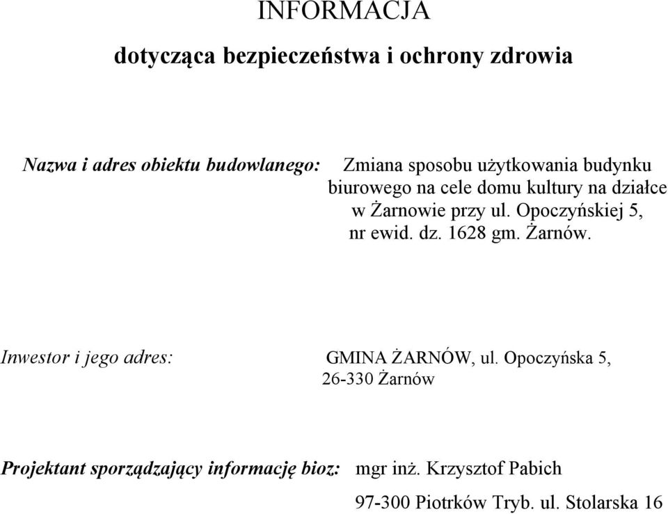 Opoczyńskiej 5, nr ewid. dz. 1628 gm. Żarnów. Inwestor i jego adres: GMINA ŻARNÓW, ul.