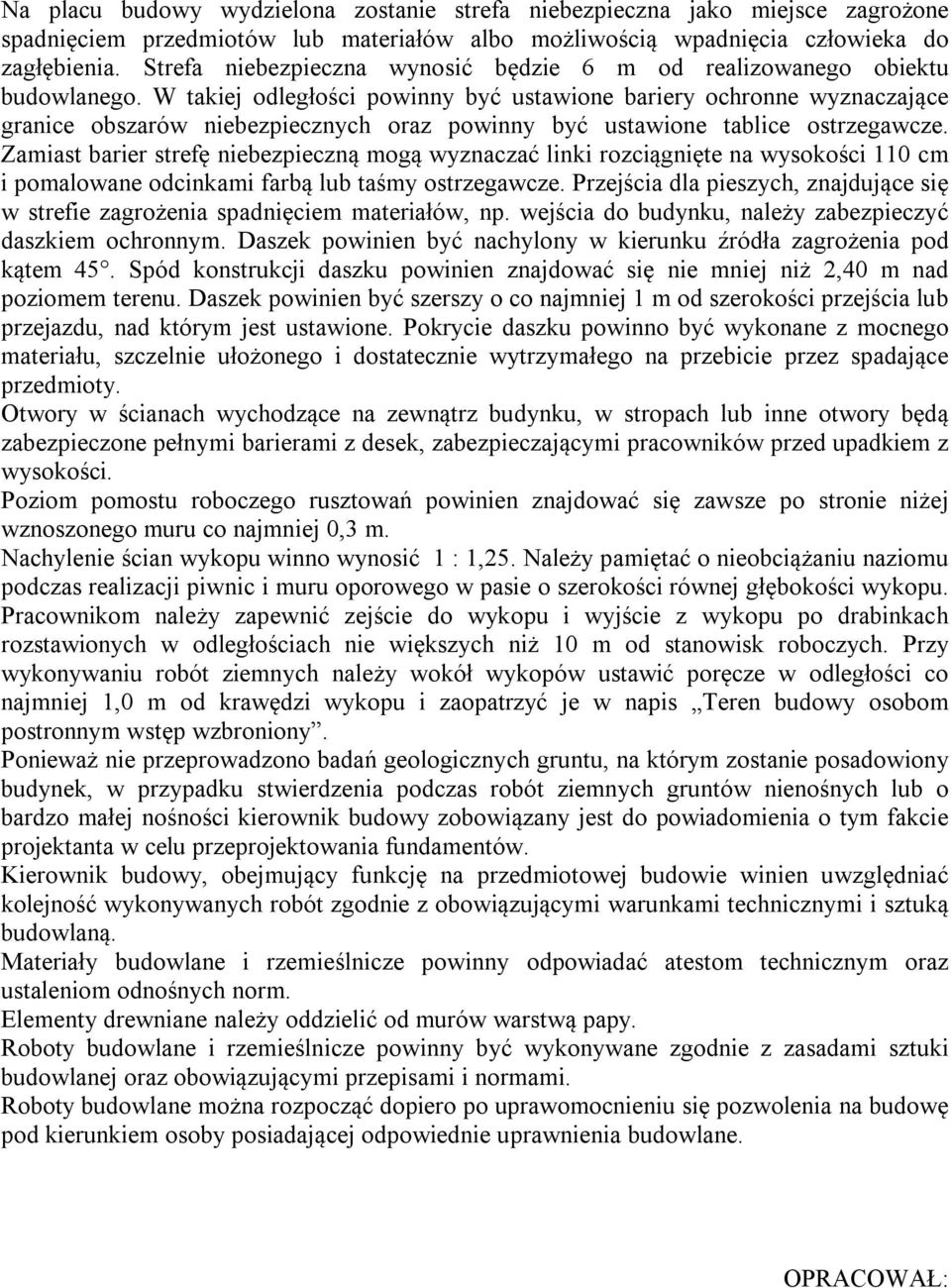 W takiej odległości powinny być ustawione bariery ochronne wyznaczające granice obszarów niebezpiecznych oraz powinny być ustawione tablice ostrzegawcze.