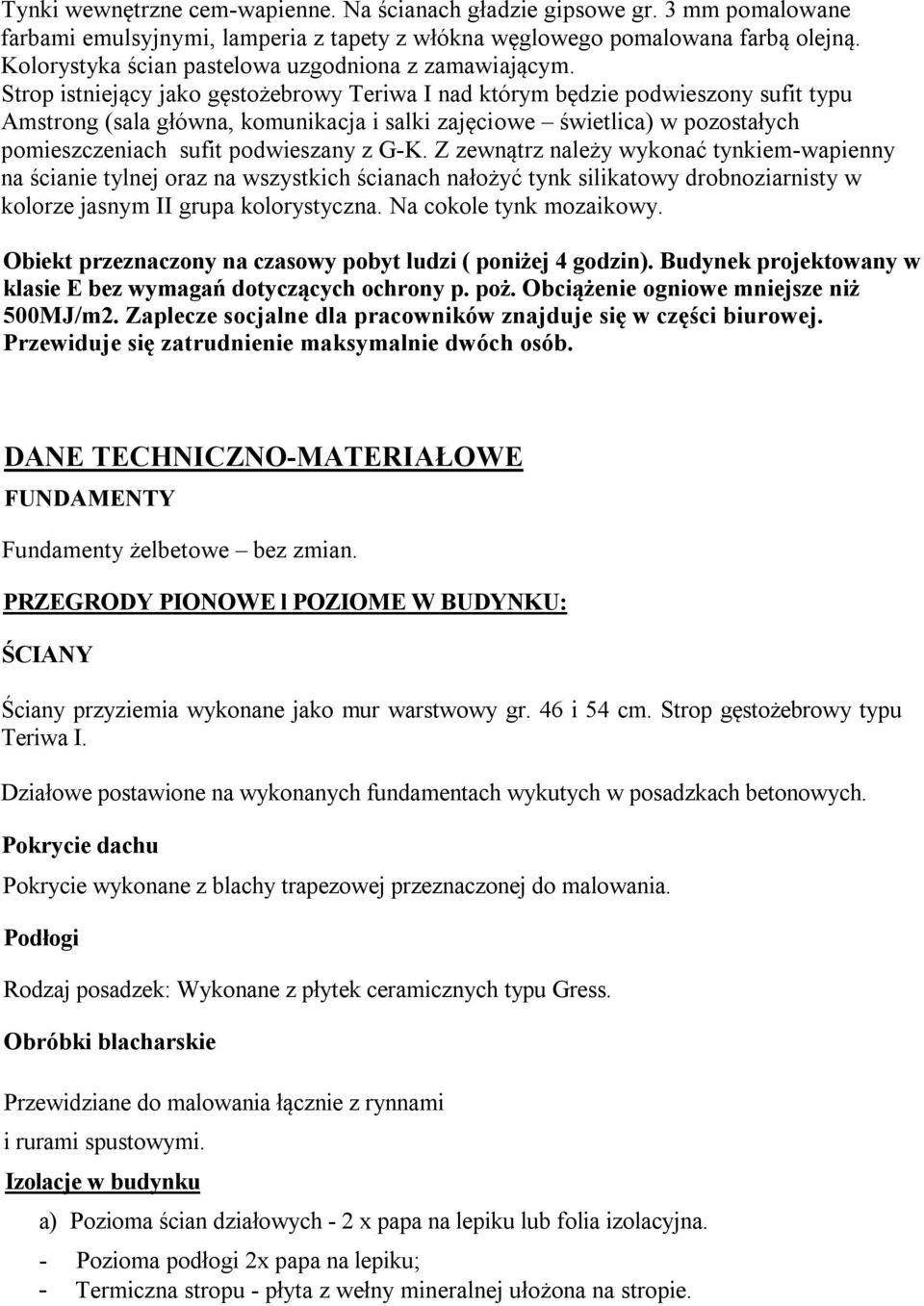 Strop istniejący jako gęstożebrowy Teriwa I nad którym będzie podwieszony sufit typu Amstrong (sala główna, komunikacja i salki zajęciowe świetlica) w pozostałych pomieszczeniach sufit podwieszany z