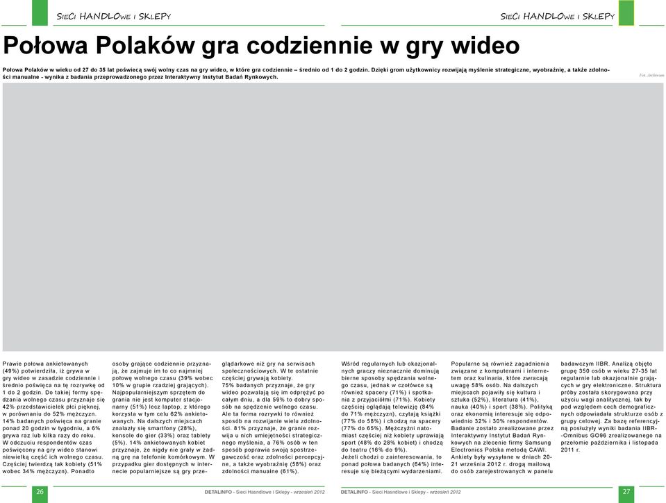 Prawie połowa ankietowanych (49%) potwierdziła, iż grywa w gry wideo w zasadzie codziennie i średnio poświęca na tę rozrywkę od 1 do 2 godzin.