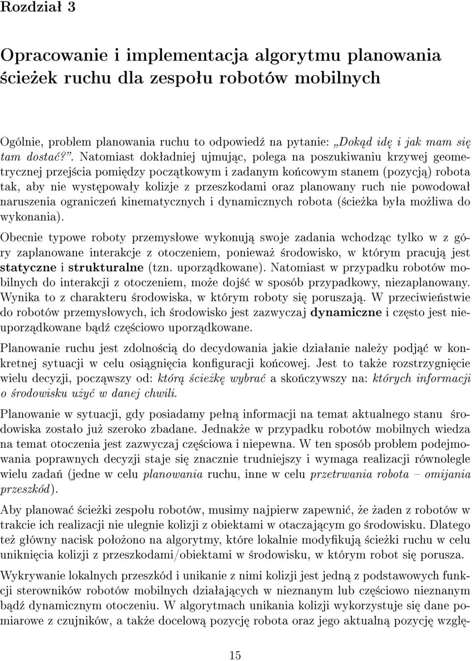 oraz planowany ruch nie powodowaª naruszenia ogranicze«kinematycznych i dynamicznych robota (±cie»ka byªa mo»liwa do wykonania).