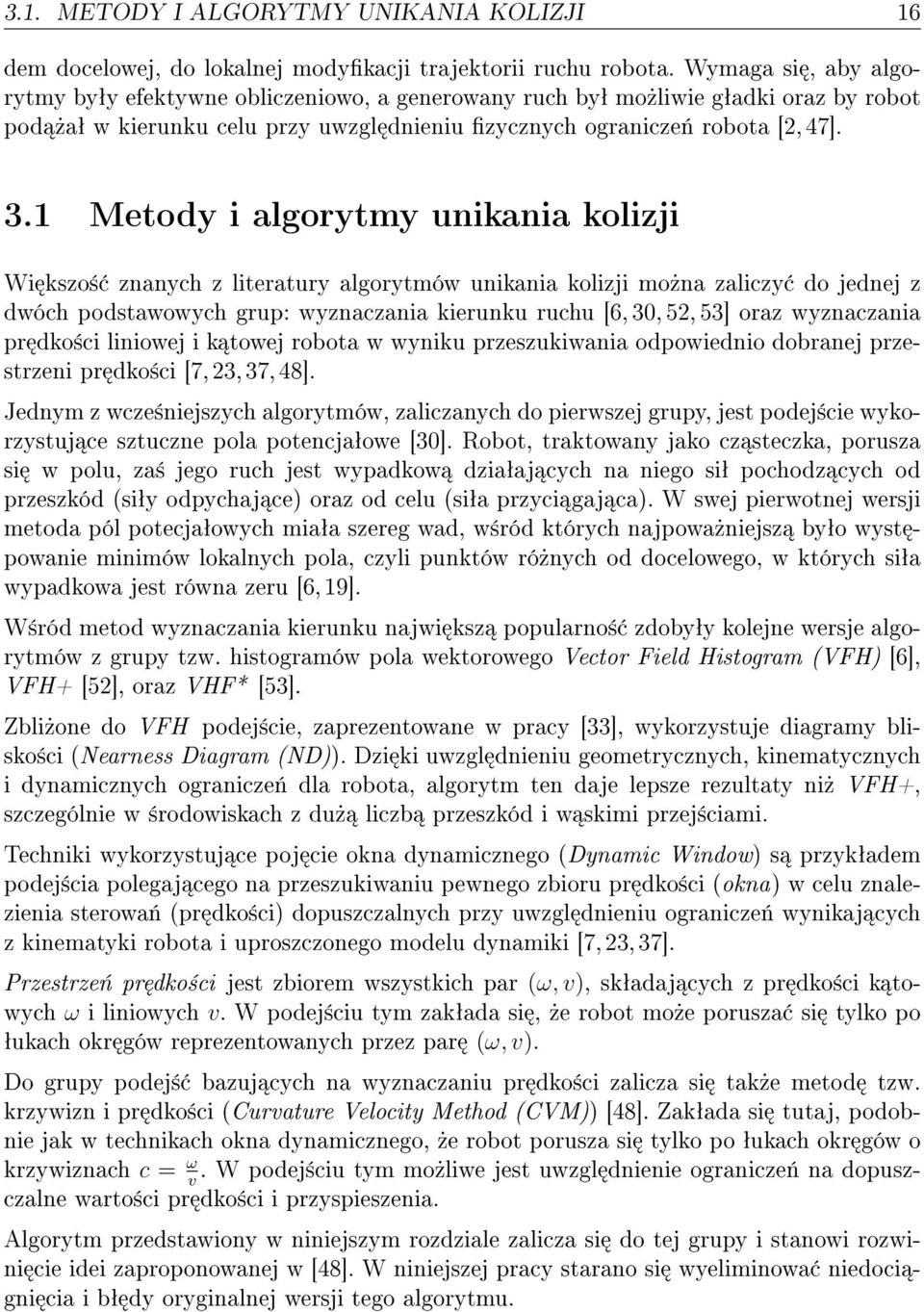 1 Metody i algorytmy unikania kolizji Wi kszo± znanych z literatury algorytmów unikania kolizji mo»na zaliczy do jednej z dwóch podstawowych grup: wyznaczania kierunku ruchu [6, 3, 52, 53] oraz