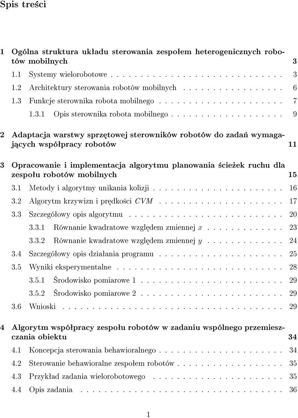 .................. 9 2 Adaptacja warstwy sprz towej sterowników robotów do zada«wymagaj cych wspóªpracy robotów 11 3 Opracowanie i implementacja algorytmu planowania ±cie»ek ruchu dla zespoªu robotów mobilnych 15 3.