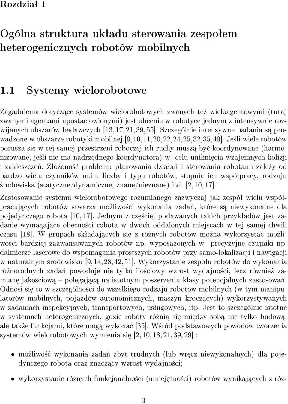 obszarów badawczych [13,17,21,39,55]. Szczególnie intensywne badania s prowadzone w obszarze robotyki mobilnej [9,1,11,2,22,24,25,32,35,49].