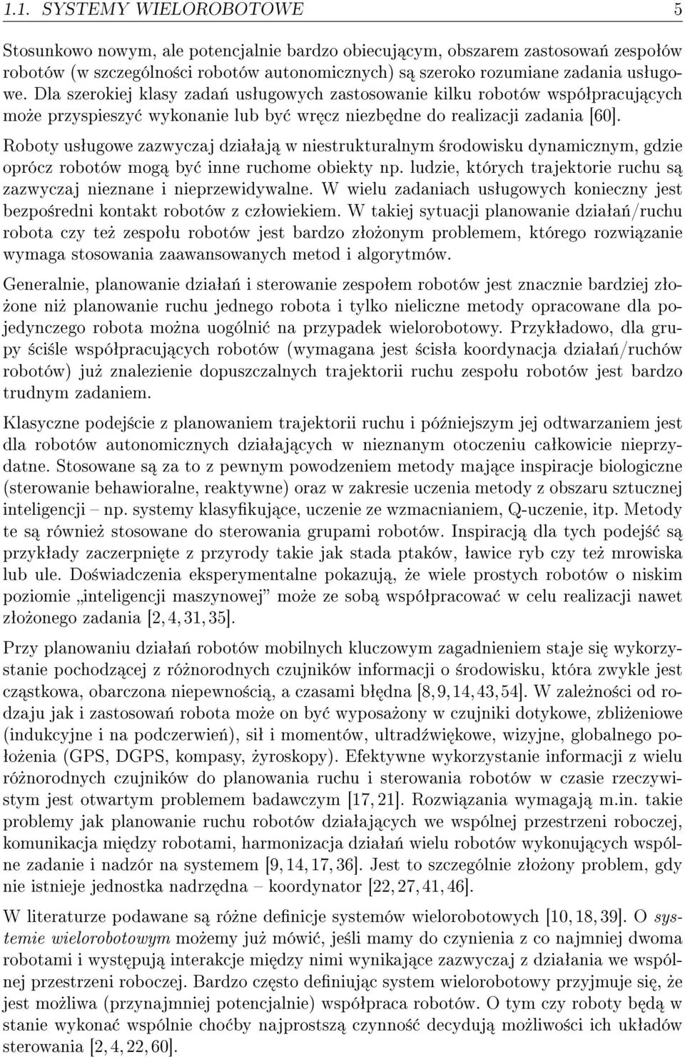 Roboty usªugowe zazwyczaj dziaªaj w niestrukturalnym ±rodowisku dynamicznym, gdzie oprócz robotów mog by inne ruchome obiekty np.