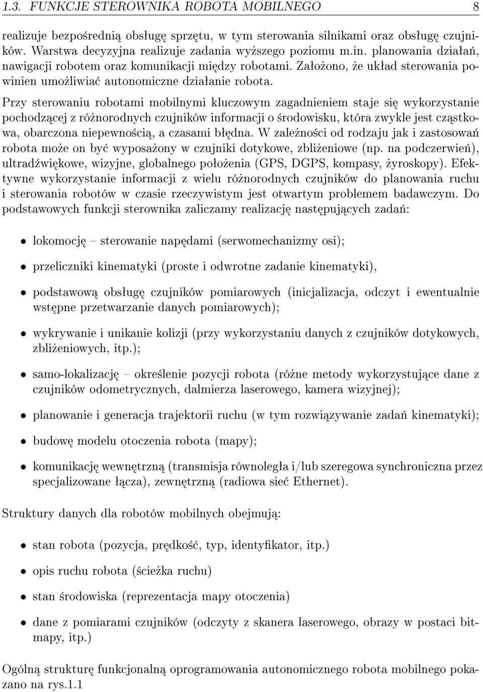 Przy sterowaniu robotami mobilnymi kluczowym zagadnieniem staje si wykorzystanie pochodz cej z ró»norodnych czujników informacji o ±rodowisku, która zwykle jest cz stkowa, obarczona niepewno±ci, a