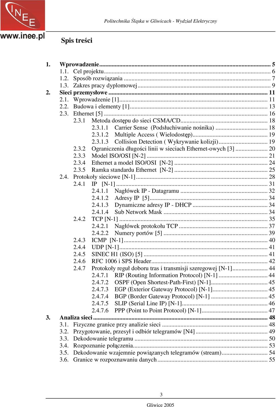 .. 19 2.3.2 Ograniczenia długości linii w sieciach Ethernet-owych [3]... 20 2.3.3 Model ISO/OSI [N-2]... 21 2.3.4 Ethernet a model ISO/OSI [N-2]... 24 2.3.5 Ramka standardu Ethernet [N-2]... 25 2.4. Protokoły sieciowe [N-1].