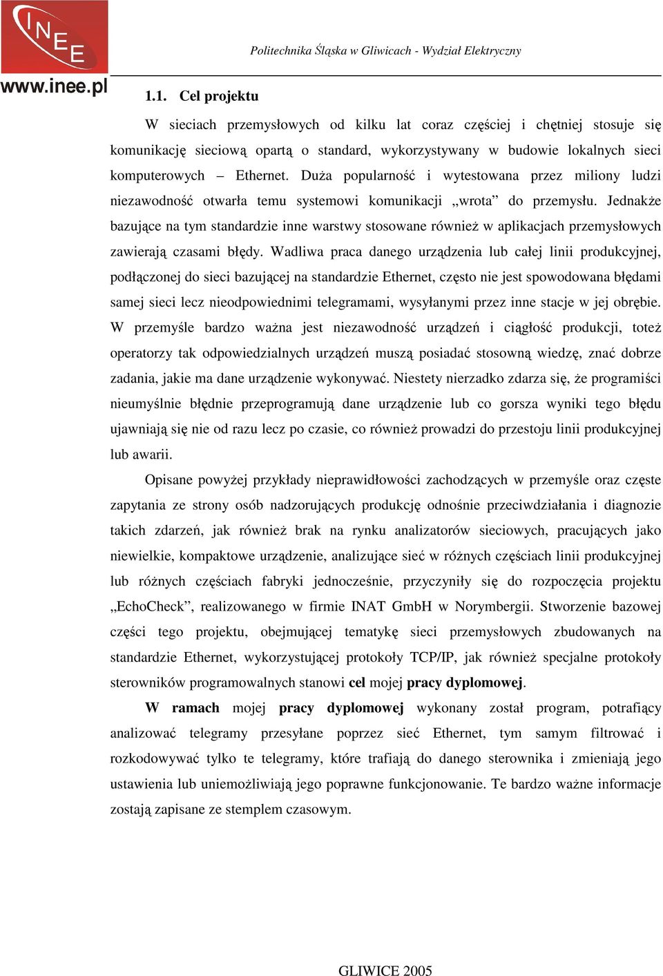 Jednakże bazujące na tym standardzie inne warstwy stosowane również w aplikacjach przemysłowych zawierają czasami błędy.