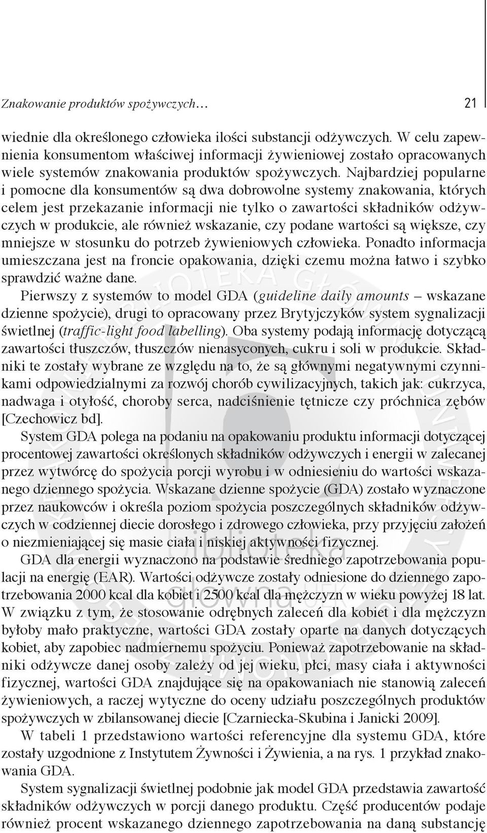 Najbardziej popularne i pomocne dla konsumentów są dwa dobrowolne systemy znakowania, których celem jest przekazanie informacji nie tylko o zawartości składników odżywczych w produkcie, ale również