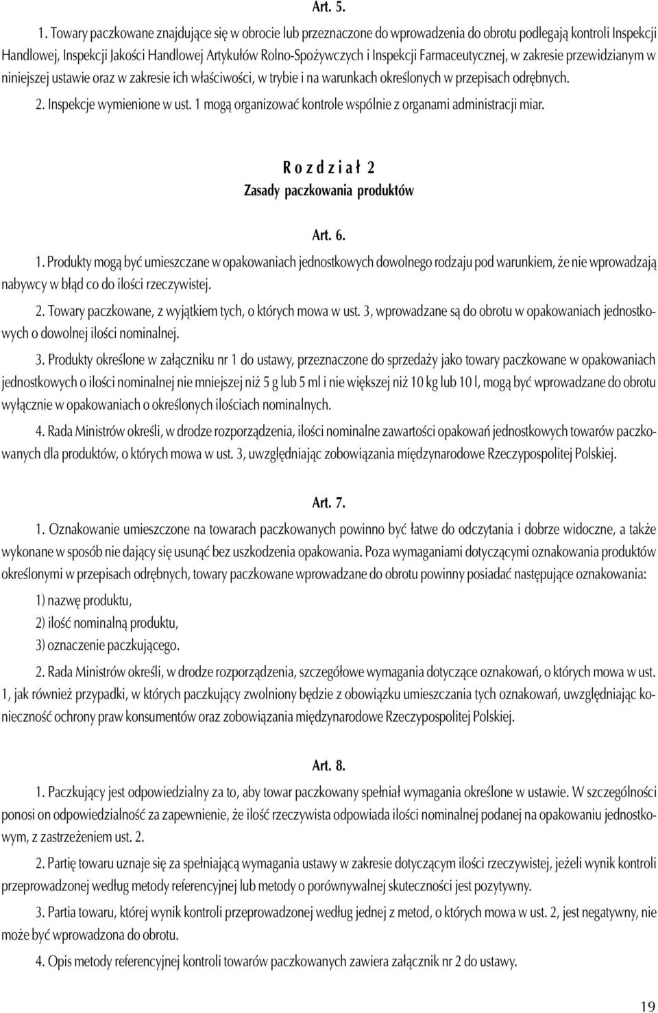 Farmaceutycznej, w zakresie przewidzianym w niniejszej ustawie oraz w zakresie ich w³aœciwoœci, w trybie i na warunkach okreœlonych w przepisach odrêbnych. 2. Inspekcje wymienione w ust.