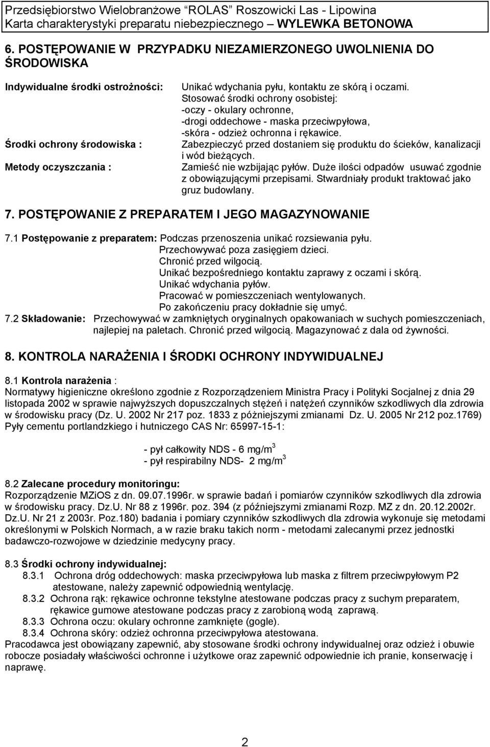 Zabezpieczyć przed dostaniem się produktu do ścieków, kanalizacji i wód bieżących. Zamieść nie wzbijając pyłów. Duże ilości odpadów usuwać zgodnie z obowiązującymi przepisami.