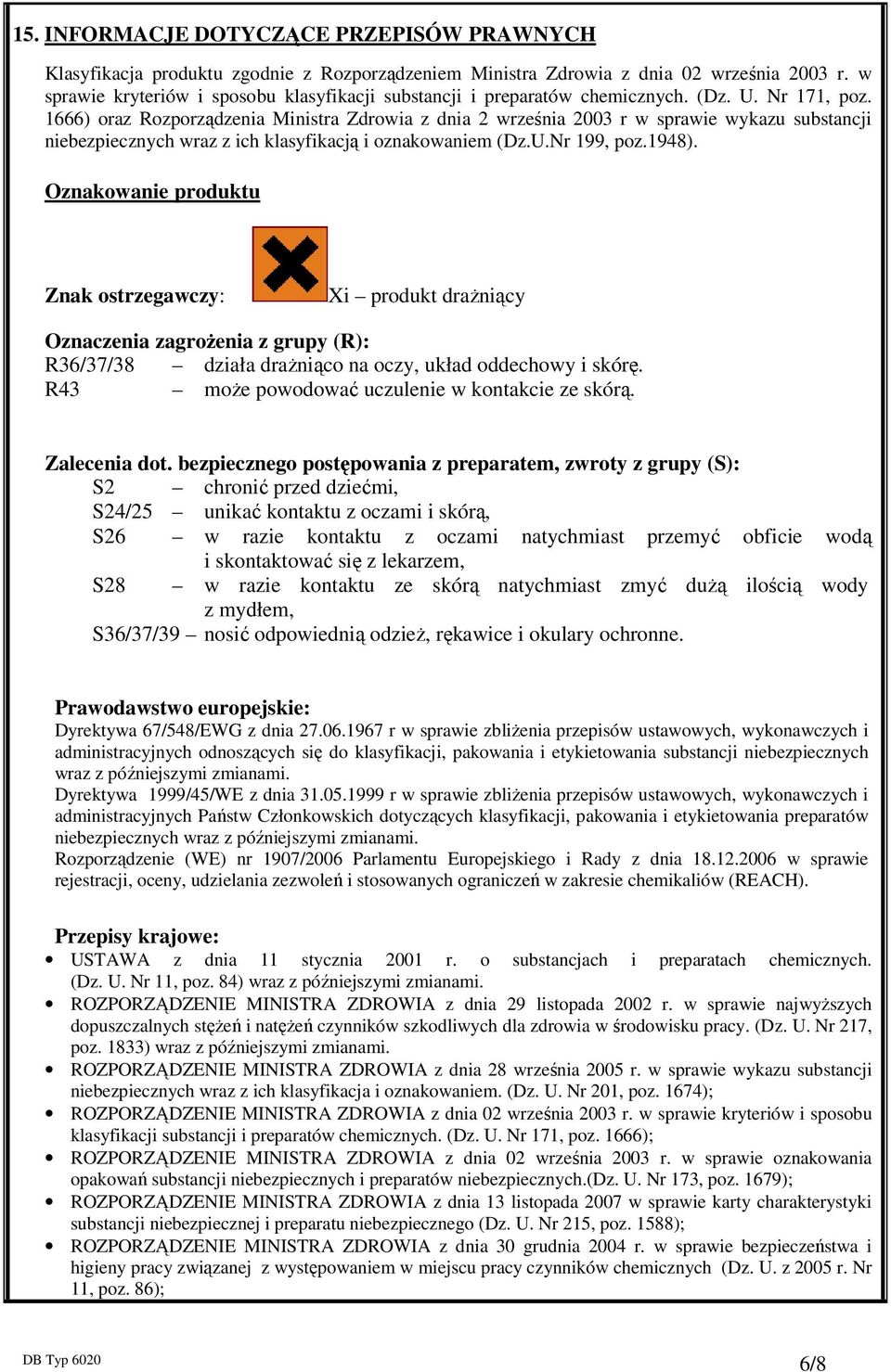 1666) oraz Rozporządzenia Ministra Zdrowia z dnia 2 września 2003 r w sprawie wykazu substancji niebezpiecznych wraz z ich klasyfikacją i oznakowaniem (Dz.U.Nr 199, poz.1948).