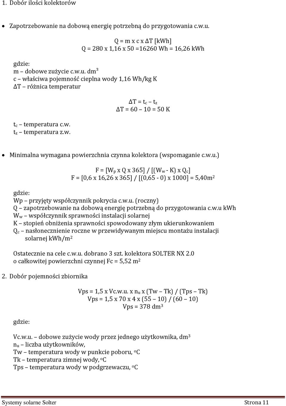 w.u. (roczny) Q zapotrzebowanie na dobow energi potrzebn do przygotowania c.w.u kwh Ww wspó czynnik sprawno ci instalacji solarnej K stopie obni enia sprawno ci spowodowany z ym ukierunkowaniem Qc