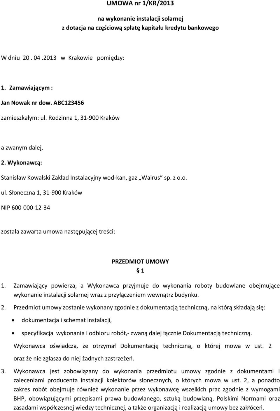 Zamawiaj cy powierza, a Wykonawca przyjmuje do wykonania roboty budowlane obejmuj ce wykonanie instalacji solarnej wraz z przy czeniem wewn trz budynku. 2.