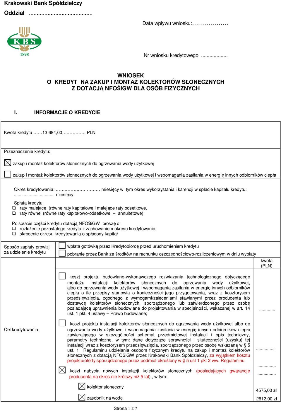 PLN Przeznaczenie kredytu: zakup i monta kolektorów s onecznych do ogrzewania wody u ytkowej zakup i monta kolektorów s onecznych do ogrzewania wody u ytkowej i wspomagania zasilania w energi innych