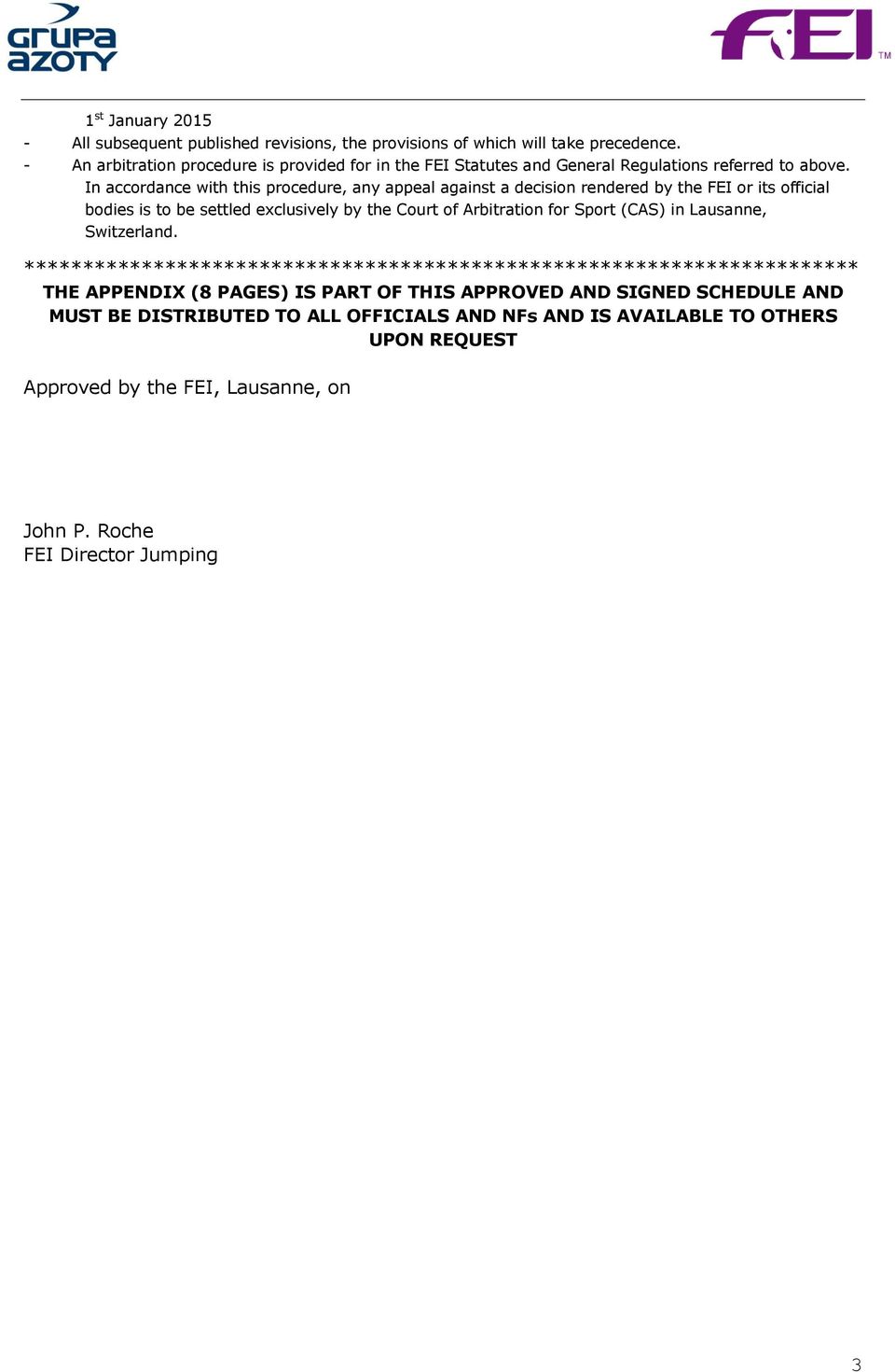 In accordance with this procedure, any appeal against a decision rendered by the FEI or its official bodies is to be settled exclusively by the Court of Arbitration for Sport