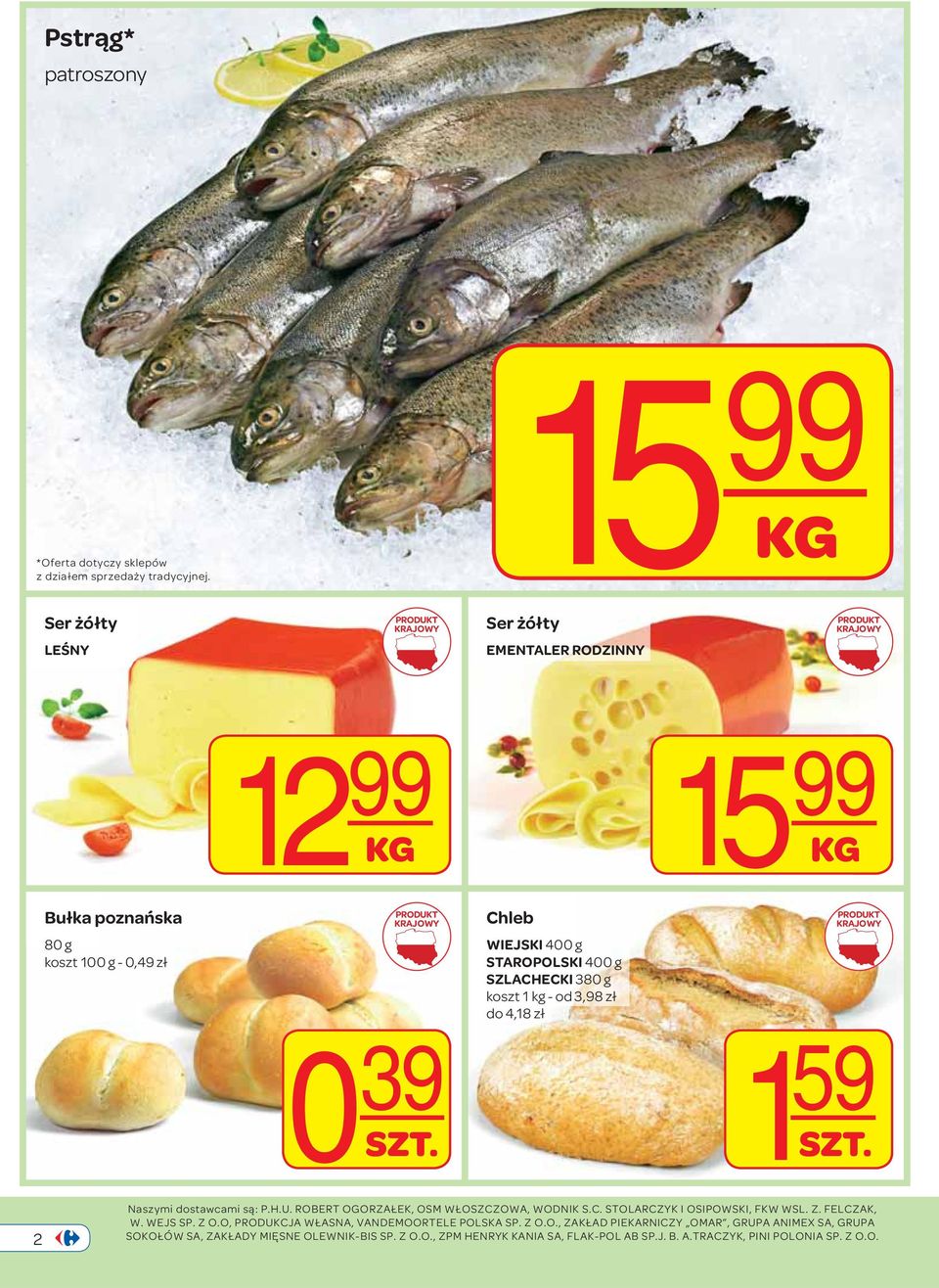 400 g SZLACHECKI 380 g koszt 1 kg - od 3,98 zł do 4,18 zł 0 39 SZT. 1 59 SZT. 2 Naszymi dostawcami są: P.H.U. ROBERT OGORZAŁEK, OSM WŁOSZCZOWA, WODNIK S.C. STOLARCZYK I OSIPOWSKI, FKW WSL.