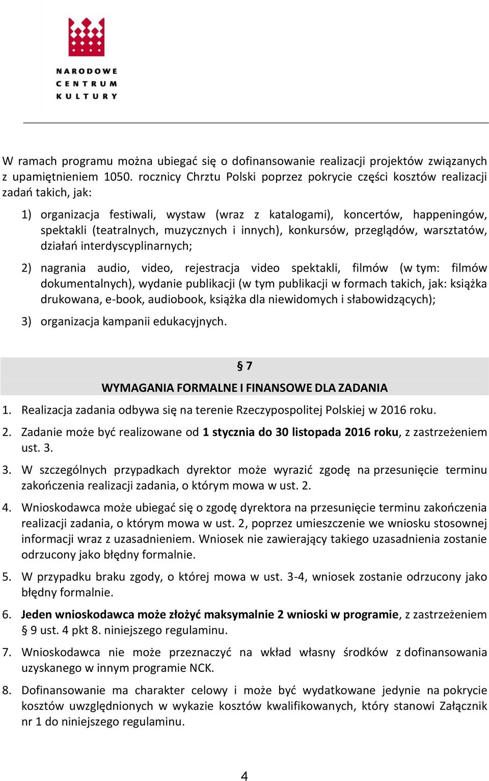 innych), konkursów, przeglądów, warsztatów, działań interdyscyplinarnych; 2) nagrania audio, video, rejestracja video spektakli, filmów (w tym: filmów dokumentalnych), wydanie publikacji (w tym