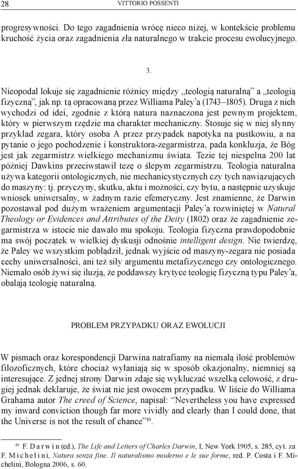 Druga z nich wychodzi od idei, zgodnie z którą natura naznaczona jest pewnym projektem, który w pierwszym rzędzie ma charakter mechaniczny.