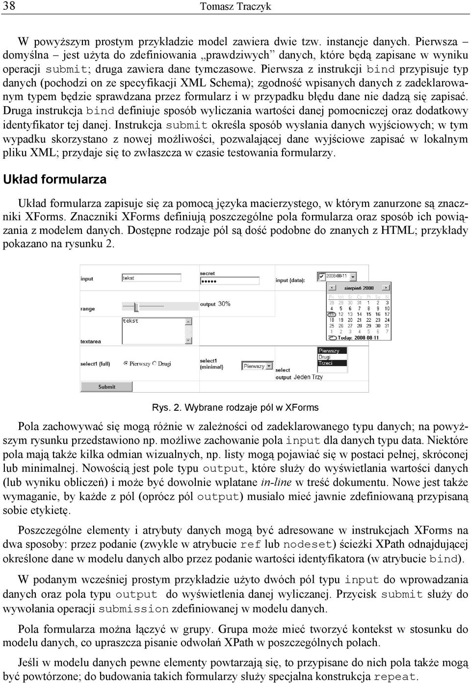 Pierwsza z instrukcji bind przypisuje typ danych (pochodzi on ze specyfikacji XML Schema); zgodność wpisanych danych z zadeklarowanym typem będzie sprawdzana przez formularz i w przypadku błędu dane