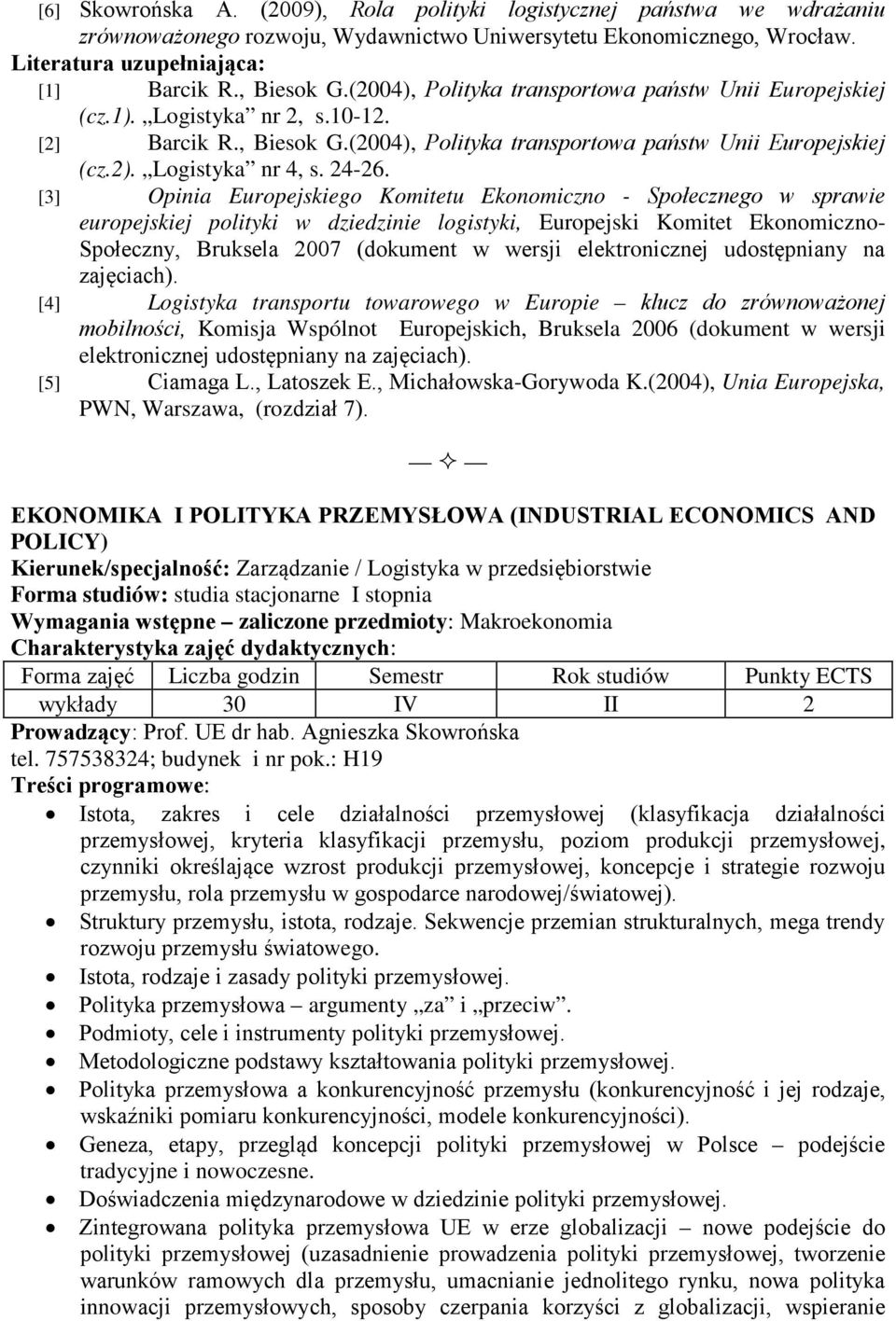 [3] Opinia Europejskiego Komitetu Ekonomiczno - Społecznego w sprawie europejskiej polityki w dziedzinie logistyki, Europejski Komitet Ekonomiczno- Społeczny, Bruksela 2007 (dokument w wersji