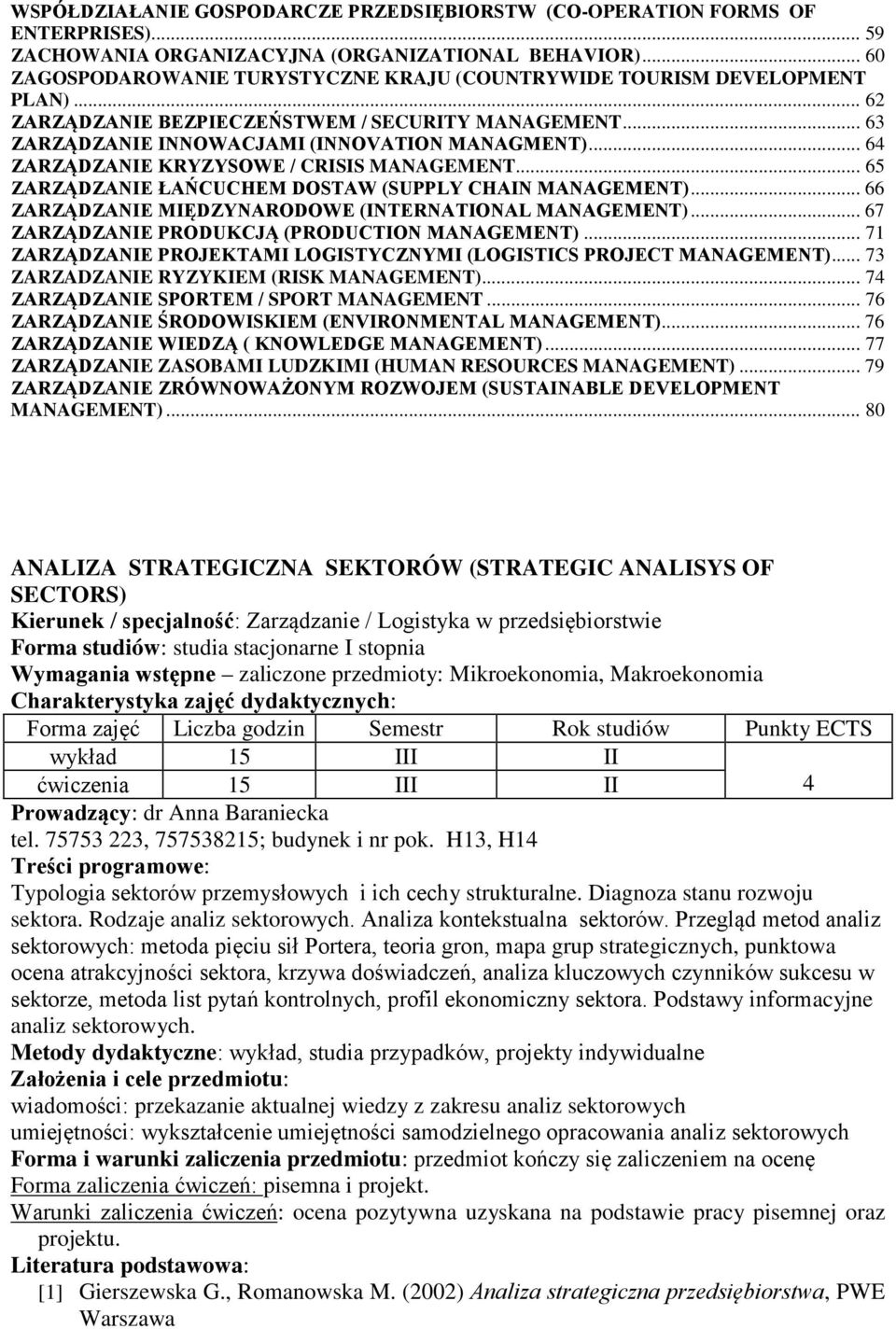 .. 64 ZARZĄDZANIE KRYZYSOWE / CRISIS MANAGEMENT... 65 ZARZĄDZANIE ŁAŃCUCHEM DOSTAW (SUPPLY CHAIN MANAGEMENT)... 66 ZARZĄDZANIE MIĘDZYNARODOWE (INTERNATIONAL MANAGEMENT).