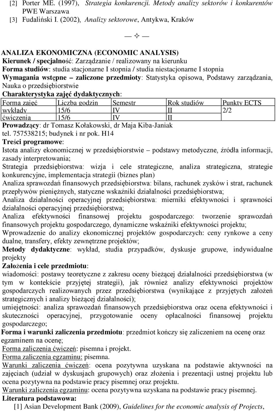 niestacjonarne I stopnia Wymagania wstępne zaliczone przedmioty: Statystyka opisowa, Podstawy zarządzania, Nauka o przedsiębiorstwie wykłady 15/6 IV II 2/2 ćwiczenia 15/6 IV II Prowadzący: dr Tomasz