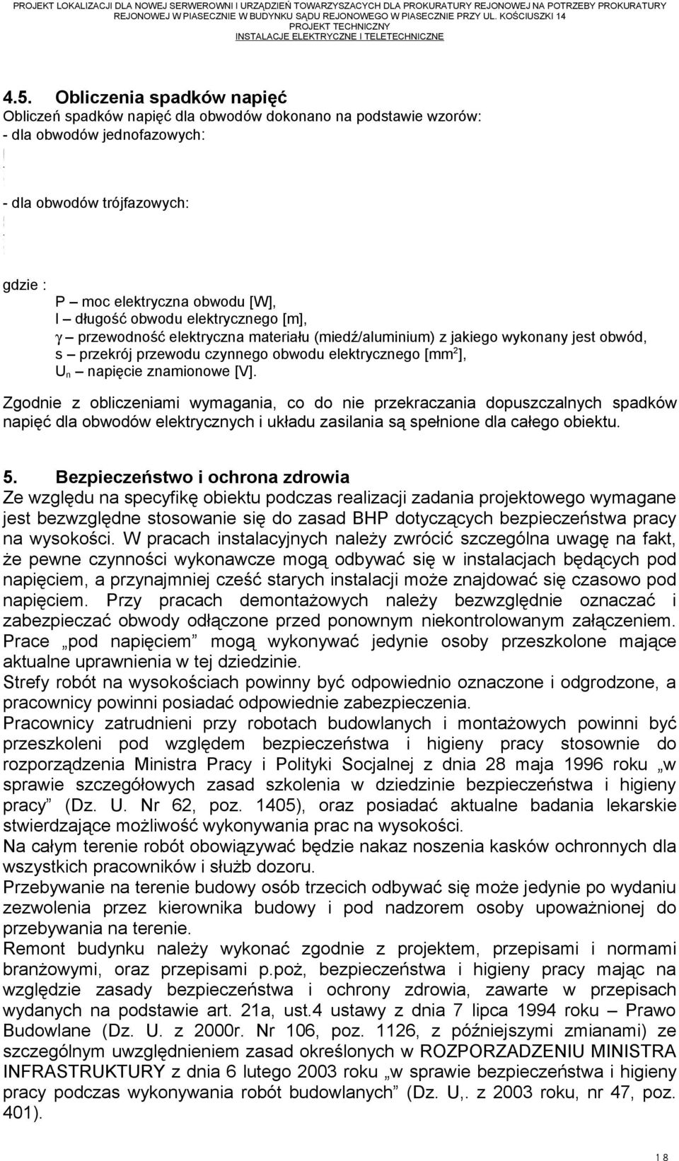 obwodu elektrycznego [m], γ przewodność elektryczna materiału (miedź/aluminium) z jakiego wykonany jest obwód, s przekrój przewodu czynnego obwodu elektrycznego [mm 2 ], U n napięcie znamionowe [V].