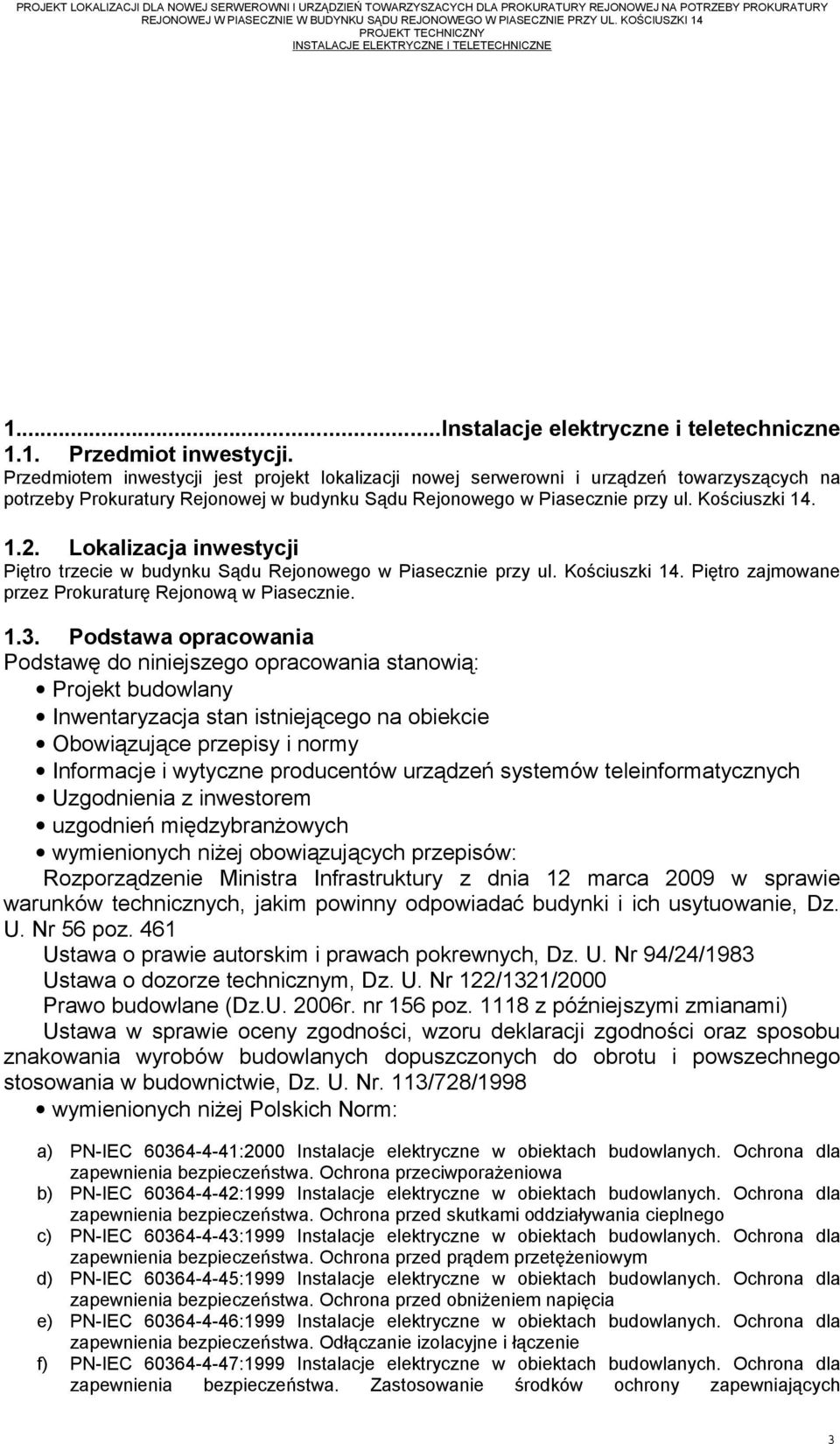 Lokalizacja inwestycji Piętro trzecie w budynku Sądu Rejonowego w Piasecznie przy ul. Kościuszki 14. Piętro zajmowane przez Prokuraturę Rejonową w Piasecznie. 1.3.