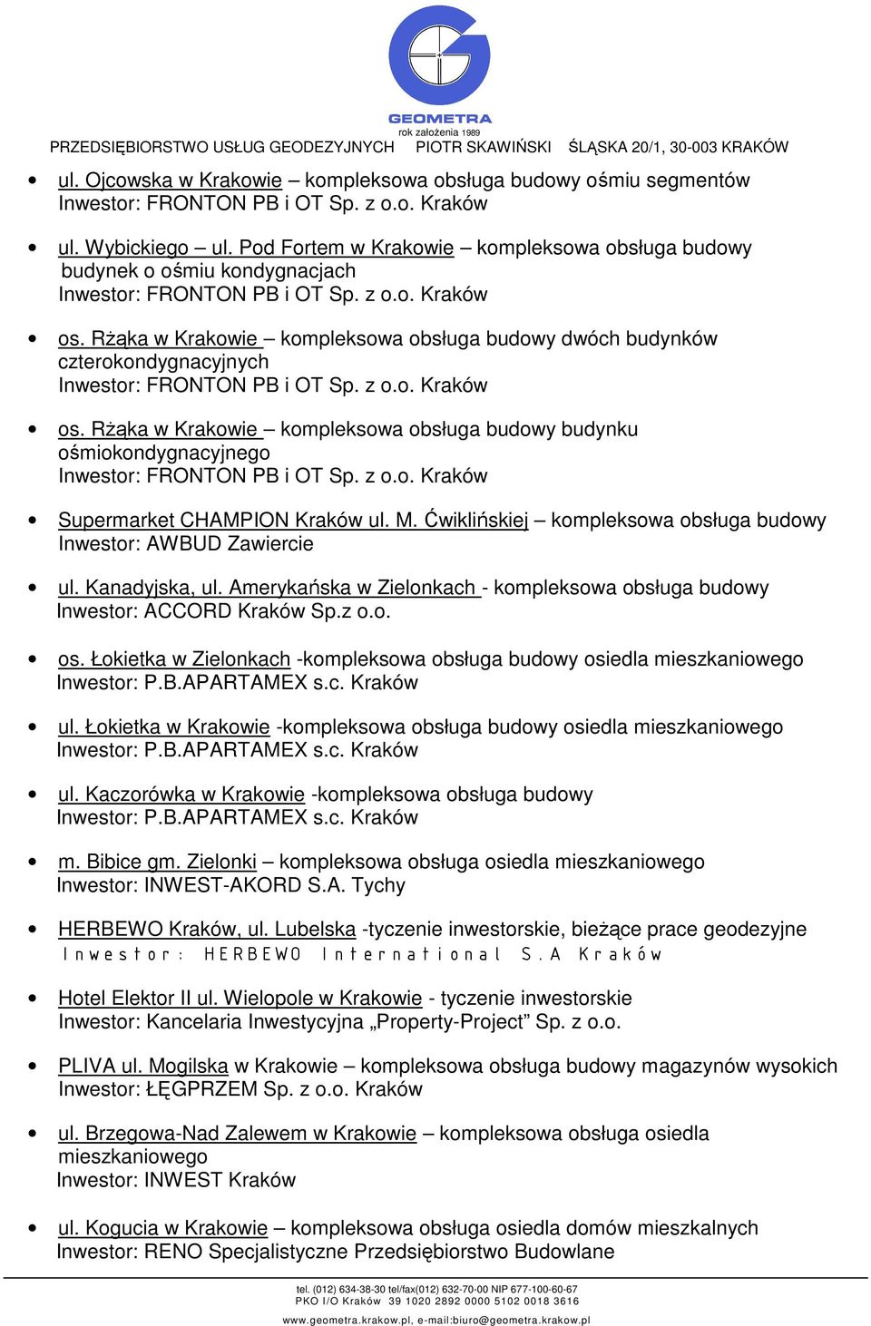 Ćwiklińskiej kompleksowa obsługa budowy Inwestor: AWBUD Zawiercie ul. Kanadyjska, ul. Amerykańska w Zielonkach - kompleksowa obsługa budowy Inwestor: ACCORD Kraków Sp.z o.o. os.