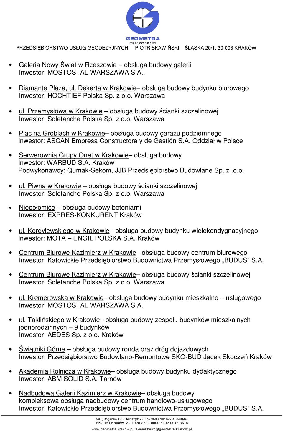 A. Oddział w Polsce Serwerownia Grupy Onet w Krakowie obsługa budowy Podwykonawcy: Qumak-Sekom, JJB Przedsiębiorstwo Budowlane Sp. z.o.o. ul.